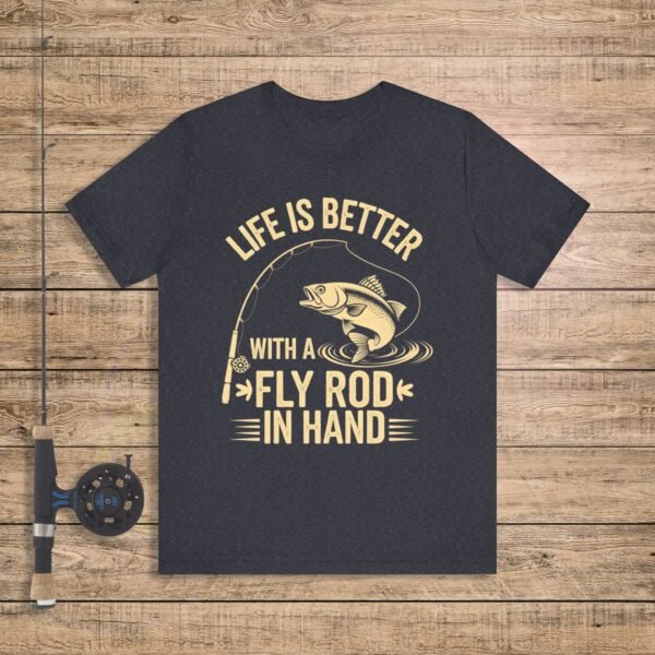 Life is Better with a Fly Rod T-Shirt